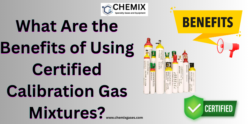 What Are the Benefits of Using Certified Calibration Gas Mixtures